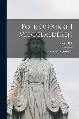 Folk Og Kirke I Middelalderen By Bull 9781018057576 (Paperback)