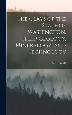Clays of the State of Washington, Their Geology, Mineralogy, and Technology