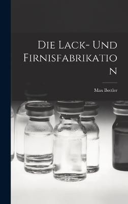 Lack- Und Firnisfabrikation By Bottler 9781018062853 (Hardback)