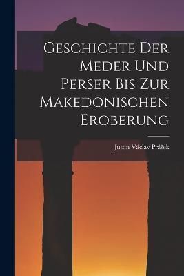Geschichte Der Meder Und Perser Bis Zur Makedonischen Eroberung