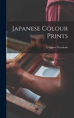 Japanese Colour Prints By Utagawa Toyokuni 9781018068992 (Hardback)