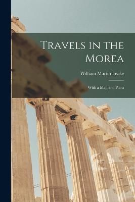 Travels in the Morea By Leake 9781018069920 (Paperback)