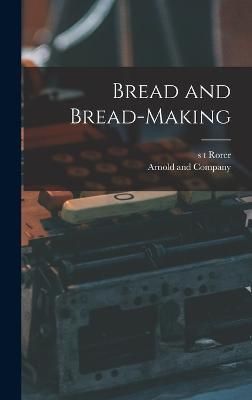 Bread and Bread-Making By Arnold and Company 9781018078793 (Hardback)