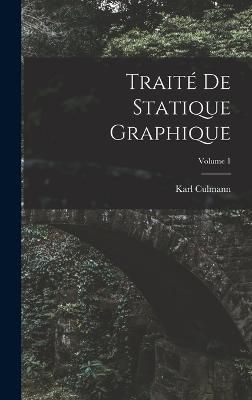 Traité De Statique Graphique; Volume 1 By Culmann 9781018081267