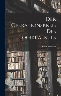 Der Operationskreis Des Logikkalkuls By Ernst Schröder 9781018083308