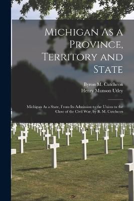 Michigan As a Province, Territory and State By Utley 9781018084381