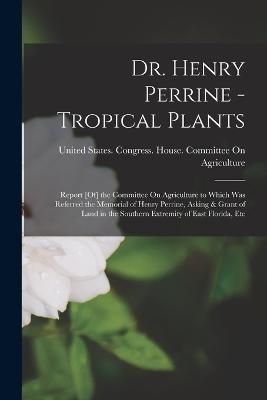 Dr. Henry Perrine - Tropical Plants 9781018088204 (Paperback)