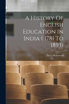 History Of English Education In India ( 1781 To 1893) By Mahmood