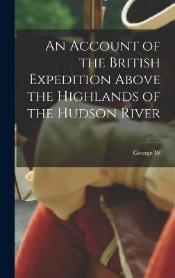 Account of the British Expedition Above the Highlands of the Hudson River