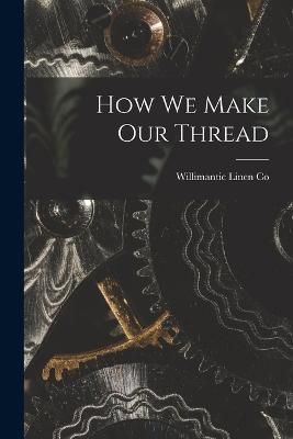 How we Make our Thread By Co 9781018102023 (Paperback)