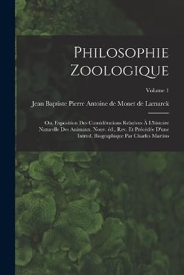 Philosophie zoologique; ou, Exposition des considérations relatives à l'histoire naturelle des animaux. Nouv. éd., rev. et précédée d'une ...