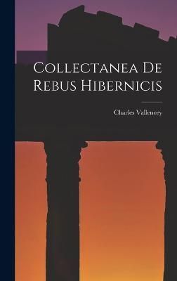 Collectanea De Rebus Hibernicis By Vallencey 9781018105697 (Hardback)