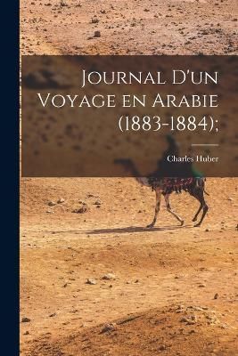 Journal d'un Voyage en Arabie (1883-1884); By Huber 9781018107356