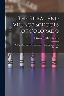 Rural and Village Schools of Colorado; an Eight Year Survey of Each School District, 1906-1913, Inclusive