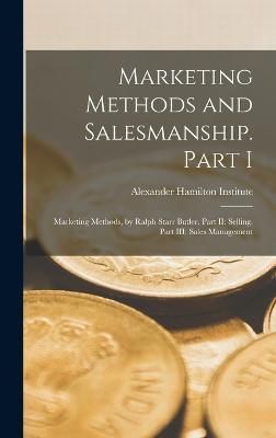 Marketing Methods and Salesmanship. Part I 9781018114125 (Hardback)