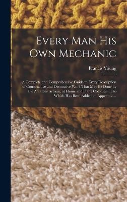 Every man his own Mechanic By Young 9781018124483 (Hardback)