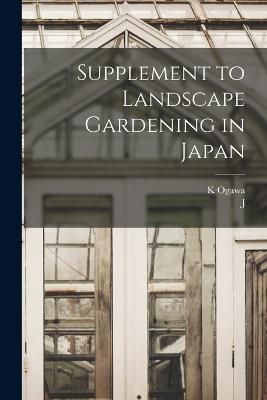 Supplement to Landscape Gardening in Japan By Ogawa 9781018125534