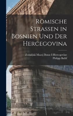 Römische Strassen in Bosnien und der Hercegovina By Ballif (Hardback)