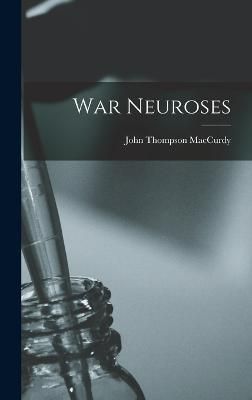 War Neuroses By MacCurdy 9781018128429 (Hardback)