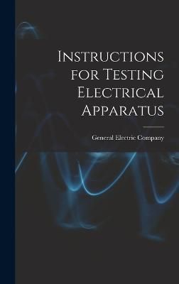 Instructions for Testing Electrical Apparatus 9781018132921 (Hardback)