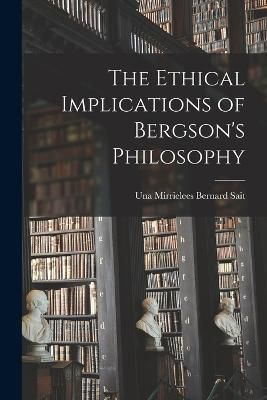 Ethical Implications of Bergson's Philosophy By Sait 9781018143149
