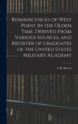 Reminiscences of West Point in the Olden Time. Derived From Various Sources, and Register of Graduates of the United States Military Academy