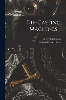 Die-casting Machines .. By Lake 9781018146577 (Paperback)