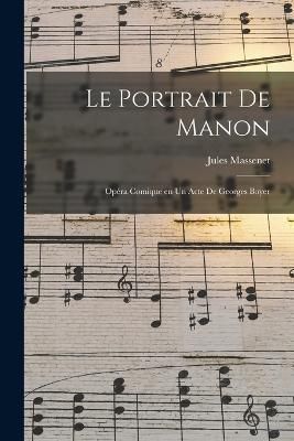 portrait de Manon; opéra comique en un acte de Georges Boyer