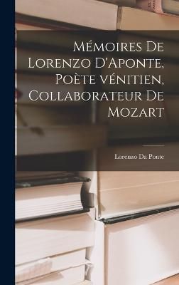 Mémoires de Lorenzo D'Aponte, poète vénitien, collaborateur de Mozart