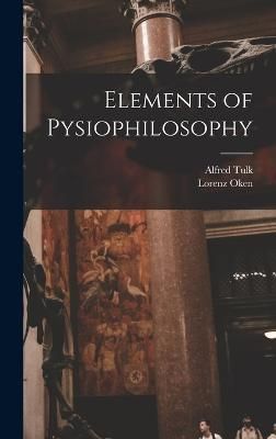 Elements of Pysiophilosophy By Tulk 9781018154053 (Hardback)