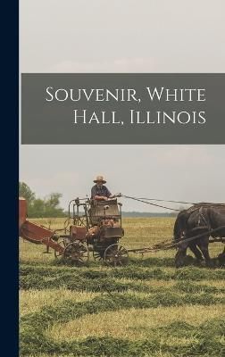 Souvenir, White Hall, Illinois By Anonymous 9781018154220 (Hardback)