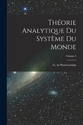 Théorie analytique du système du monde; Volume 2 By Pontécoulant