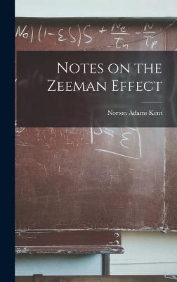 Notes on the Zeeman Effect By Kent 9781018159553 (Hardback)