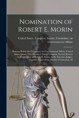 Nomination of Robert E. Morin By United States Congress Senate Comm