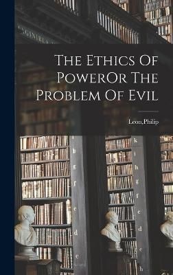 Ethics Of PowerOr The Problem Of Evil By Leon 9781018165899 (Hardback)