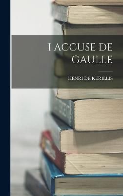 I Accuse de Gaulle By De Kerillis 9781018166032 (Hardback)