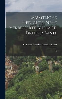 Sämmtliche Gedichte. Neue verbesserte Auflage. Dritter Band.