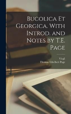 Bucolica et Georgica. With Introd. and Notes by T.E. Page By Virgil