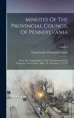 Minutes Of The Provincial Council Of Pennsylvania By Council