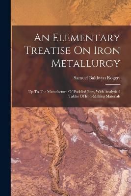 Elementary Treatise On Iron Metallurgy By Rogers 9781018180618