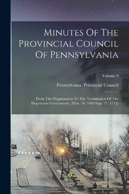 Minutes Of The Provincial Council Of Pennsylvania By Council