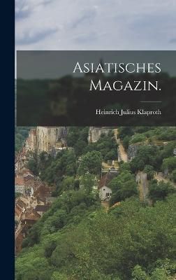 Asiatisches Magazin. By Klaproth 9781018181844 (Hardback)