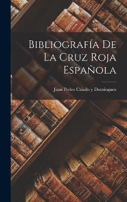 Bibliografía De La Cruz Roja Española 9781018185002 (Hardback)