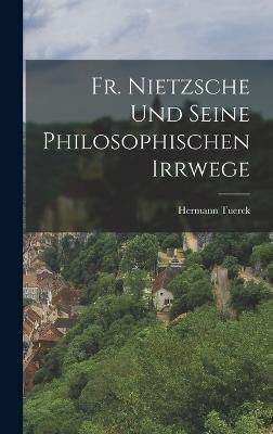 Fr. Nietzsche und seine philosophischen Irrwege By Tuerck (Hardback)