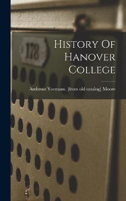 History Of Hanover College By Moore 9781018193045 (Hardback)