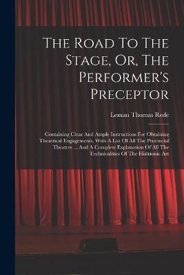 Road To The Stage, Or, The Performer's Preceptor By Rede 9781018196480