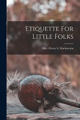 Etiquette For Little Folks By Mackarness 9781018198637 (Paperback)