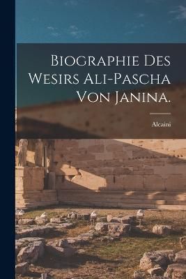 Biographie des Wesirs Ali-Pascha von Janina. By (Graf ) 9781018198835