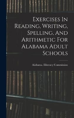 Exercises In Reading, Writing, Spelling, And Arithmetic For Alabama Adult Schools