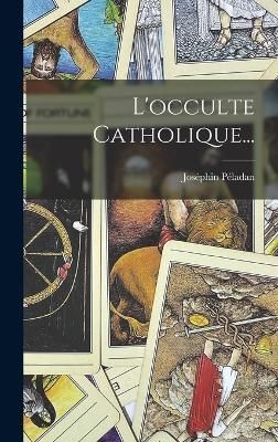 L'occulte Catholique... By Péladan 9781018205281 (Hardback)
